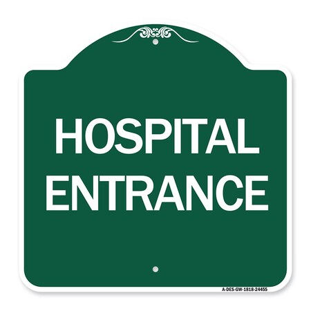 Signmission Designer Series Sign-Hospital Entrance, Green & White Aluminum Sign, 18" H, GW-1818-24455 A-DES-GW-1818-24455